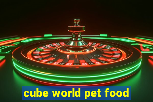 cube world pet food